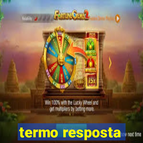 termo resposta